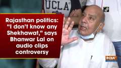 Rajasthan politics: "I don't know any Shekhawat," says Bhanwar Lal on audio clips controversy