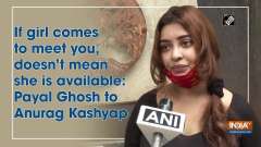 If girl comes to meet you, doesn't mean she is available: Payal Ghosh to Anurag Kashyap