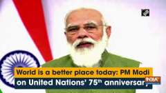 World is a better place today: PM Modi on United Nations'75th anniversary