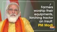 Farmers worship their equipments, torching tractor an insult: PM Modi
