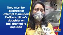 They must be arrested for attempt to murder: Ex-Navy officer's daughter on bail granted to accused