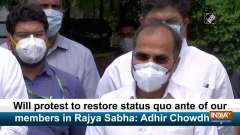 Will protest to restore status quo ante of our members in Rajya Sabha: Adhir Chowdhury