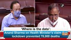 'Where is the data': Anand Sharma on Health Minister's claim that lockdown prevented 78,000 deaths