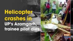 Helicopter crashes in UP's Azamgarh, trainee pilot dies