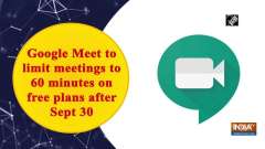 Google Meet to limit meetings to 60 minutes on free plans after Sept 30