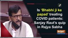 Is 'Bhabhi ji ke papad' treating COVID patients: Sanjay Raut's quip in Rajya Sabha
