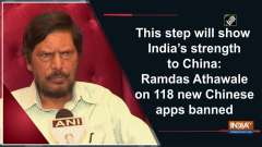 This step will show India's strength to China: Ramdas Athawale on 118 new Chinese apps banned