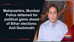 Maharashtra, Mumbai Police defamed for political gains ahead of Bihar elections: Anil Deshmukh
