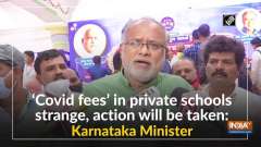 'Covid fees' in private schools strange, action will be taken: Karnataka Minister