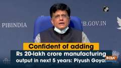 Confident of adding Rs 20-lakh crore manufacturing output in next 5 years: Piyush Goyal