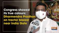 Congress showed its true colours: Dharmendra Pradhan on tractor blazed near India Gate