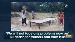 'We will not face any problems now on', Bulandshahr farmers hail farm bills