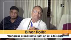 Bihar Polls: 'Congress prepared to fight on all 243 seats'