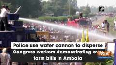 Police use water cannon to disperse Congress workers demonstrating over farm bills in Ambala