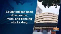 Equity indices head downwards, metal and banking stocks drag