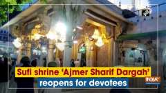 Sufi shrine 'Ajmer Sharif Dargah' reopens for devotees