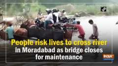 People risk lives to cross river in Moradabad as bridge closes for maintenance