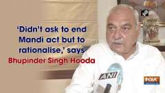 'Didn't ask to end Mandi act but to rationalise,' says Bhupinder Singh Hooda