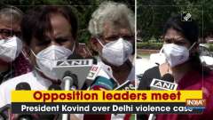 Opposition leaders meet President Kovind over Delhi violence case