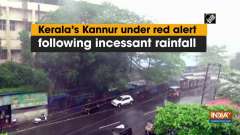 Kerala's Kannur under red alert following incessant rainfall