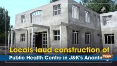 Locals laud construction of Public Health Centre in JandK's Anantnag