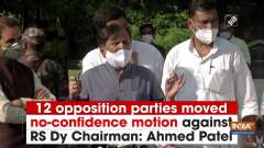 12 opposition parties moved no-confidence motion against RS Dy Chairman: Ahmed Patel