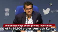 Indian Railways seeks private investment of Rs 30,000 crores: Amitabh Kant