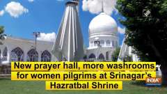 New prayer hall, more washrooms for women pilgrims at Srinagar's Hazratbal Shrine