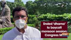 Ended 'dharna' to boycott monsoon session: Congress MP