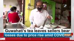 Guwahati's tea leaves sellers bear losses due to price rise amid COVID-19
