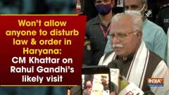 Won't allow anyone to disturb law and order in Haryana: CM Khattar on Rahul Gandhi's likely visit
