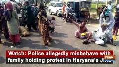 Watch: Police allegedly misbehave with family holding protest in Haryana's Jind