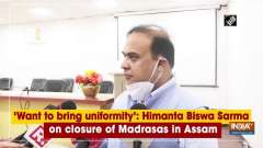 'Want to bring uniformity': Himanta Biswa Sarma on closure of Madrasas in Assam