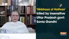 'Nirbhaya of Hathras' killed by insensitive Uttar Pradesh govt: Sonia Gandhi