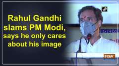Rahul Gandhi slams PM Modi, says he only cares about his image