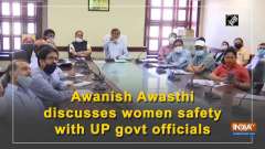 Awanish Awasthi discusses women safety with UP govt officials