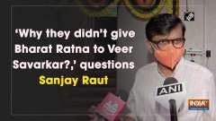 'Why they didn't give Bharat Ratna to Veer Savarkar?,' questions Sanjay Raut