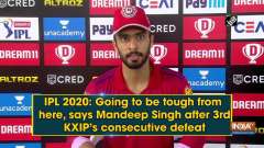 IPL 2020: Going to be tough from here, says Mandeep Singh after 3rd KXIP's consecutive defeat