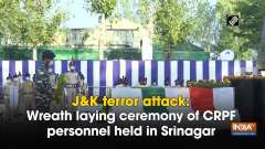J&K terror attack: Wreath laying ceremony of CRPF personnel held in Srinagar