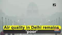 Air quality in Delhi remains 'poor'