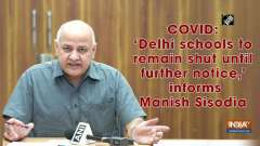COVID: 'Delhi schools to remain shut until further notice,' informs Manish Sisodia