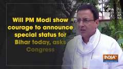 Will PM Modi show courage to announce special status for Bihar today, asks Congress