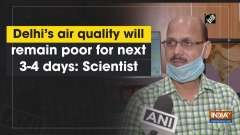 Delhi's air quality will remain poor for next 3-4 days: Scientist