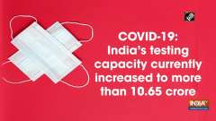 COVID-19: India's testing capacity currently increased to more than 10.65 crore