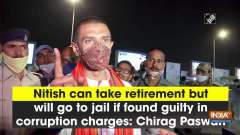 Nitish can take retirement but will go to jail if found guilty in corruption charges: Chirag Paswan