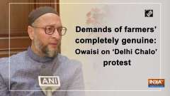 Demands of farmers' completely genuine: Owaisi on 'Delhi Chalo' protest