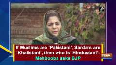 If Muslims are 'Pakistani', Sardars are 'Khalistani', then who is 'Hindustani': Mehbooba asks BJP