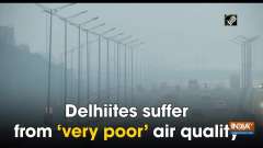 Delhiites suffer from 'very poor' air quality
