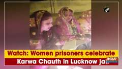 Women prisoners celebrate Karwa Chauth in Lucknow jail