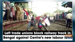 Left trade unions block railway track in Bengal against Centre's new labour laws